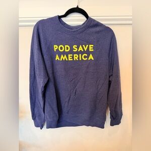 Pod Save America sweatshirt size small